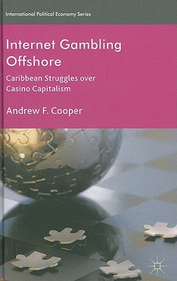 Internet Gambling Offshore: Caribbean Struggles Over Casino Capitalism by Cooper, A.