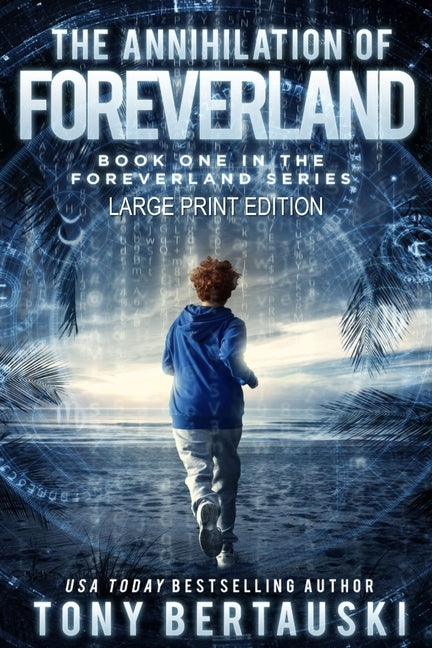 The Annihilation of Foreverland (Large Print Edition): A Science Fiction Thriller by Bertauski, Tony