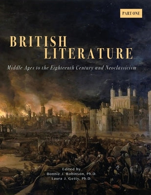 British Literature: Middles Ages to the Eighteenth Century and Neoclassicism - Part One by Robinson, Bonnie J.
