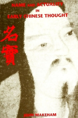 Name and Actuality in Early Chinese Thought by Makeham, John