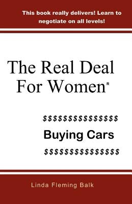 The Real Deal For Women: Buying Cars by Balk, Linda Fleming