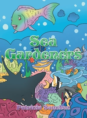 Sea Gardeners by Sanchez, Patricia
