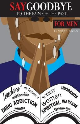 Say Goodbye to the Pain of the Past: For Men by Jones, Janelle
