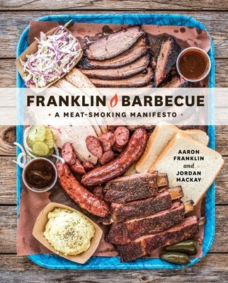 Franklin Barbecue: A Meat-Smoking Manifesto [A Cookbook] by Franklin, Aaron