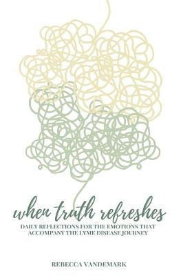 When Truth Refreshes by Vandemark, Rebecca