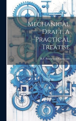 Mechanical Draft. A Practical Treatise by B F Sturtevant Company