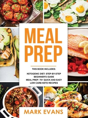 Keto Meal Prep: 2 Manuscripts - 70+ Quick and Easy Low Carb Keto Recipes to Burn Fat and Lose Weight Fast & The Complete Guide for Beg by Evans, Mark