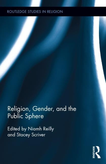 Religion, Gender, and the Public Sphere by Reilly, Niamh