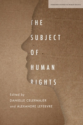 The Subject of Human Rights by Celermajer, Danielle