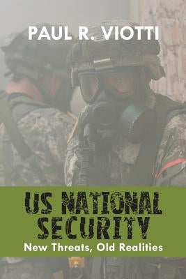 US National Security: New Threats, Old Realities by Viotti, Paul R.