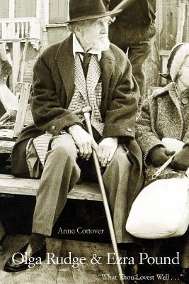 Olga Rudge & Ezra Pound: What Thou Lovest Well . . . by Conover, Anne