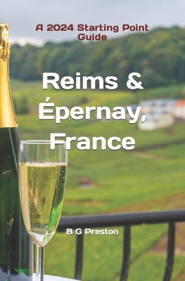 Reims and ﾉpernay, France: The Heart of the Champagne Region by Preston, B. G.