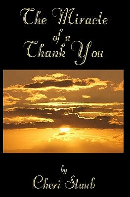 The Miracle of A Thank You by Staub, Cheri