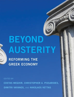 Beyond Austerity: Reforming the Greek Economy by Meghir, Costas