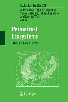 Permafrost Ecosystems: Siberian Larch Forests by Osawa, Akira