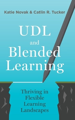 UDL and Blended Learning: Thriving in Flexible Learning Landscapes by Novak, Katie