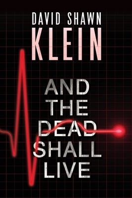And the Dead Shall Live by Klein, David Shawn