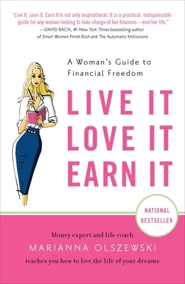 Live It, Love It, Earn It: A Woman's Guide to Financial Freedom by Olszewski, Marianna