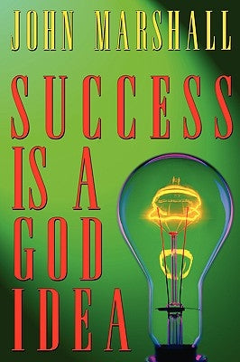 Success Is A God Idea by Marshall, John