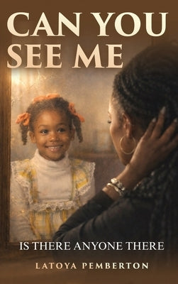 Can You See Me?: Is There Anyone There? by Pemberton, Latoya