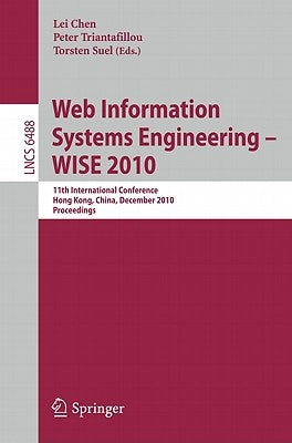 Web Information Systems Engineering - Wise 2010: 11th International Conference, Hong Kong, China, December 12-14, 2010, Proceedings by Chen, Lei