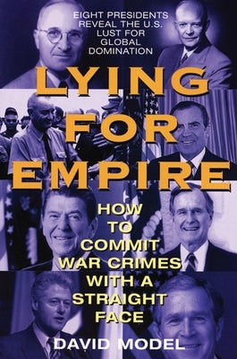 Lying for Empire: How to Commit War Crimes with a Straight Face by Model, David