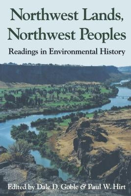 Northwest Lands, Northwest Peoples: Readings in Environmental History by Goble, Dale D.