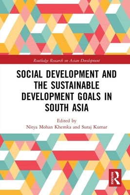 Social Development and the Sustainable Development Goals in South Asia by Khemka, Nitya Mohan
