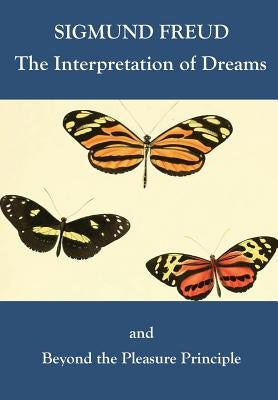 The Interpretation of Dreams and Beyond the Pleasure Principle by Freud, Sigmund
