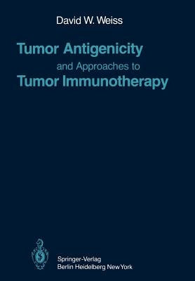 Tumor Antigenicity and Approaches to Tumor Immunotherapy: An Outline by Weiss, David W.