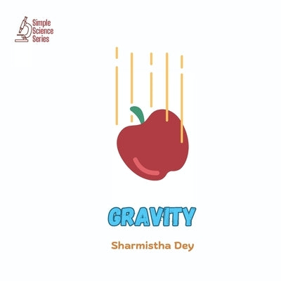 Gravity: Simple Science Facts for Kids by Dey, Sharmistha