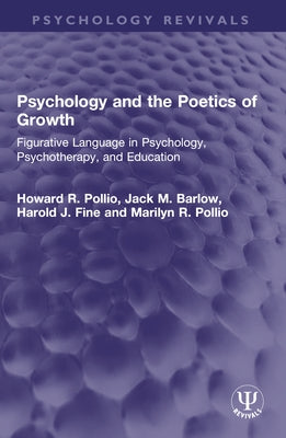 Psychology and the Poetics of Growth: Figurative Language in Psychology, Psychotherapy, and Education by Pollio, Howard R.