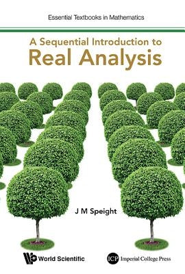 A Sequential Introduction to Real Analysis by Speight, J. Martin