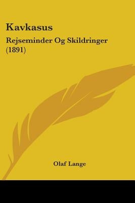 Kavkasus: Rejseminder Og Skildringer (1891) by Lange, Olaf