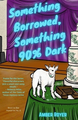 Something Borrowed, Something 90% Dark by Royer, Amber