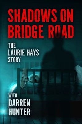 Shadows on Bridge Road: The Laurie Hays Story by Hunter, Darren