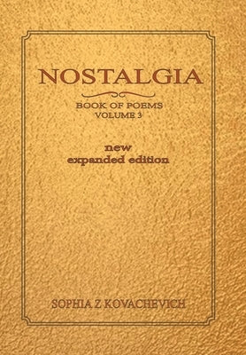 Nostalgia, Book of Poems, Volume 3 New Expanded Edition by Kovachevich, Sophia Z.