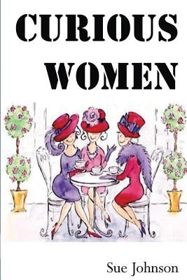 Curious Women: poems about women - past, present and imagined by Johnson, Sue