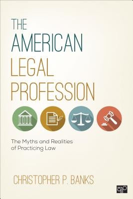 The American Legal Profession: The Myths and Realities of Practicing Law by Banks, Christopher P.