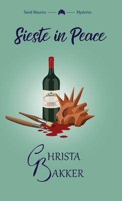 Sieste in Peace: an artful pageturner of a cozy mystery by Bakker, Christa