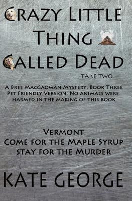 Crazy Little Thing Called Dead Take Two: No Animals Were Harmed in the Making of This Book by George, Kate