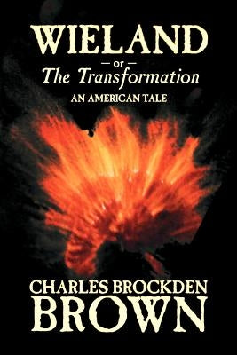 Wieland; or, the Transformation. An American Tale by Charles Brockden Brown, Fiction, Horror by Brown, Charles Brockden