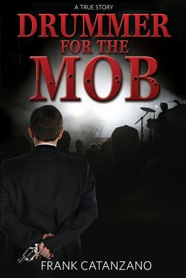 Drummer for the Mob by Catanzano, Frank a.