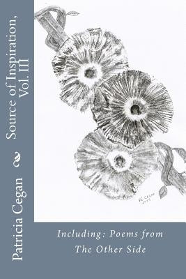 Source of Inspiration, Vol. III: Including: Poems from The Other Side by Cegan, Patricia E.