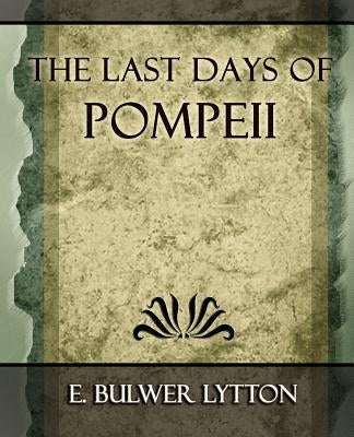 The Last Days of Pompeii - 1887 by E. Bulwer Lytton, Bulwer Lytton