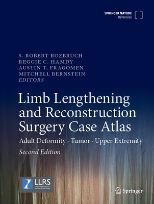 Limb Lengthening and Reconstruction Surgery Case Atlas: Adult Deformity - Tumor - Upper Extremity by Rozbruch, S. Robert
