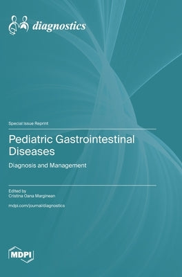Pediatric Gastrointestinal Diseases: Diagnosis and Management by Marginean, Cristina Oana