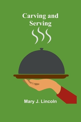 Carving and Serving by J. Lincoln, Mary