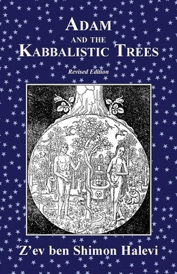 Adam and the Kabbalistic Trees by Halevi, Z'Ev Ben Shimon