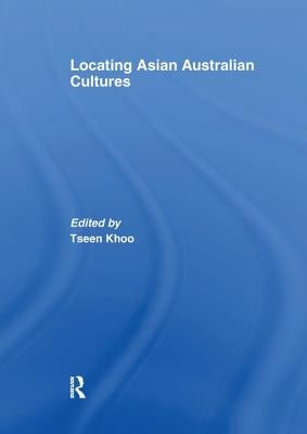 Locating Asian Australian Cultures by Khoo, Tseen